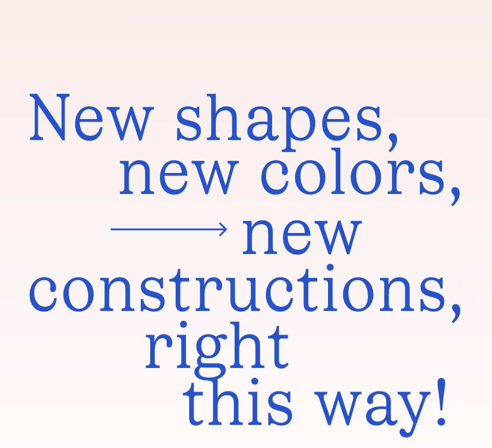 New shapes, new colors