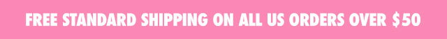 FREE STANDARD SHIPPING ON ALL US ORDERS OVER $50