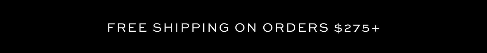 FREE SHIPPING ON ORDERS $275+
