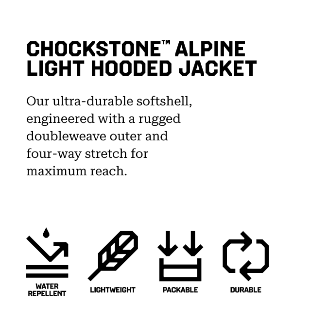 CHOCKSTONE™ ALPINE LIGHT HOODED JACKET Our ultra-durable softshell, engineered with a rugged doubleweave outer and four-way stretch for maximum reach. Water repellent, Lightweight, Packable, Durable.
