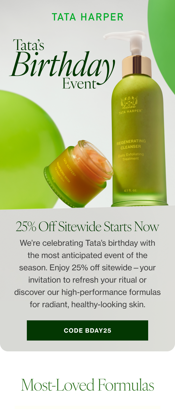 We’re celebrating Tata’s birthday with the most anticipated event of the season. Enjoy 25% off sitewide—your invitation to refresh your ritual or discover our high-performance formulas for radiant, healthy-looking skin. 