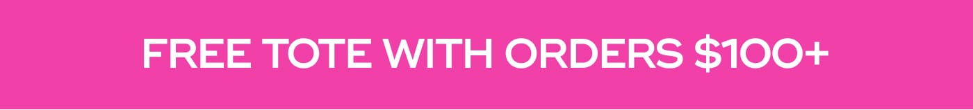 FREE TOTE WITH ORDERS $100+