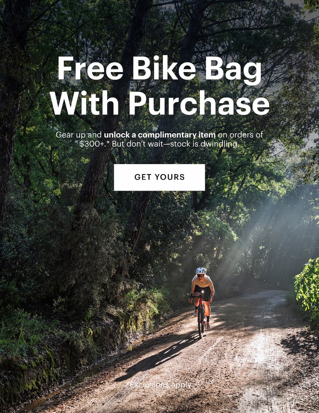 Free Bike Bag With Purchase | Gear up and unlock a complimentary item on orders of $300+.* But don’t wait—stock is dwindling.