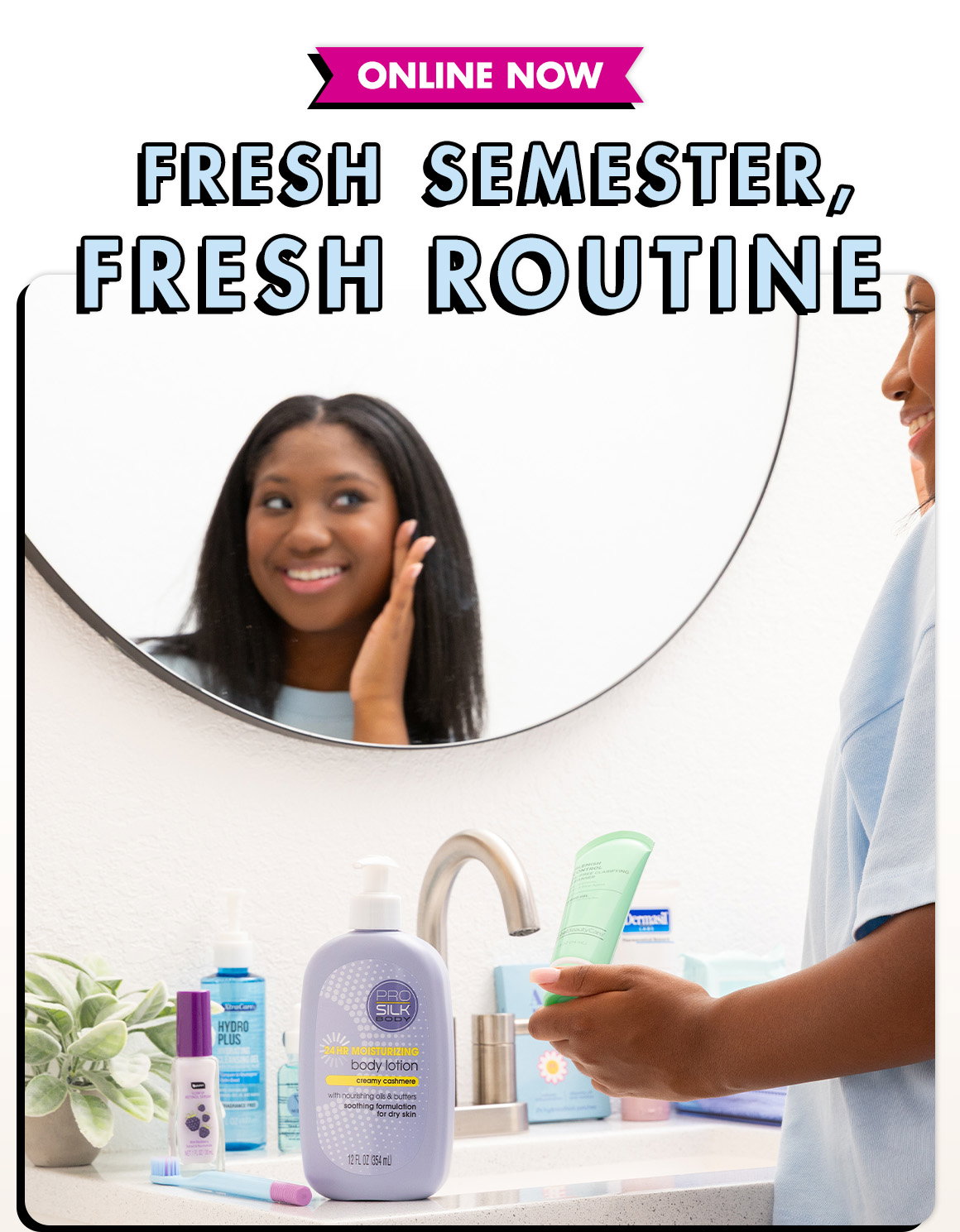 Fresh Semester, Fresh Routine. Image of a young woman looking at herself in a bathroom mirror, standing at a vanity sink that is covered with various lotions, cleansers, and beauty creams.