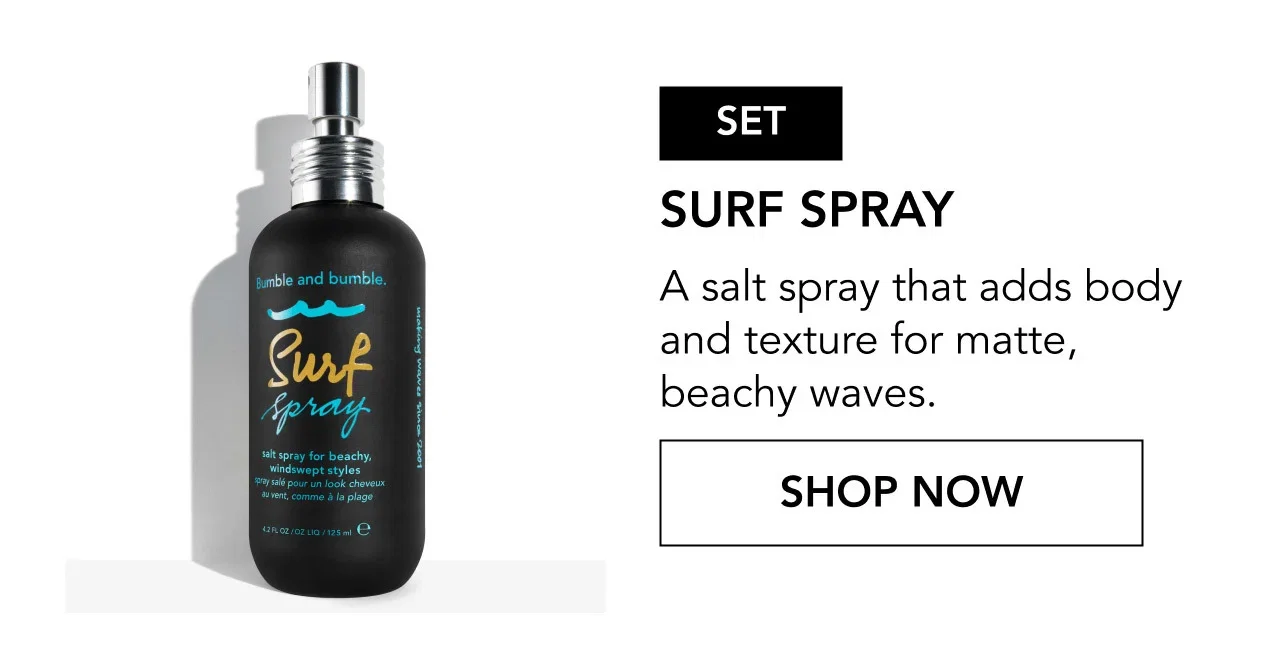 SET | SURF SPRAY | A salt spray that adds body and texture for matte, beachy waves. | SHOP NOW SET | SURF SPRAY | A salt spray that adds body and texture for matte, beachy waves. | SHOP NOW