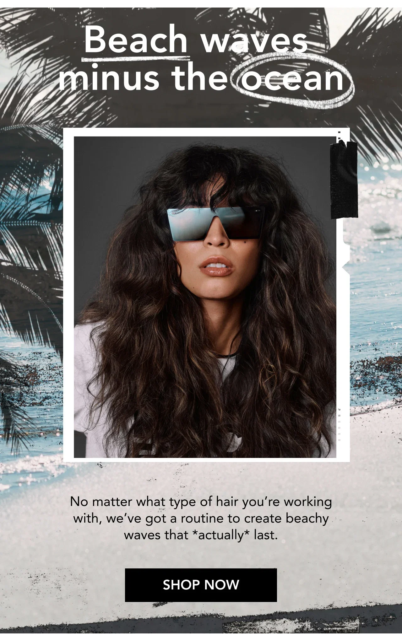 Beach waves minus the ocean | No matter what type of hair you’re working with, we’ve got a routine to create beachy waves that *actually* last. | SHOP NOW Beach waves minus the ocean | No matter what type of hair you’re working with, we’ve got a routine to create beachy waves that *actually* last. | SHOP NOW