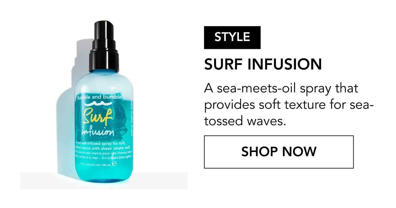 STYLE | SURF INFUSION | A sea-meets-oil spray that provides soft texture for sea-tossed waves. | SHOP NOW STYLE | SURF INFUSION | A sea-meets-oil spray that provides soft texture for sea-tossed waves. | SHOP NOW
