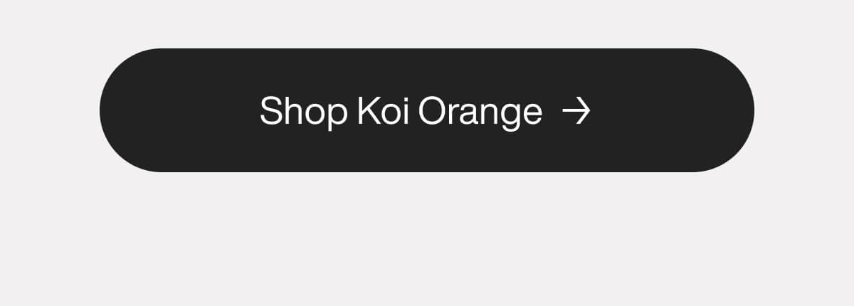 "Black button with white text "Shop Koi Orange" and an arrow, inviting users to explore the Koi Orange collection."