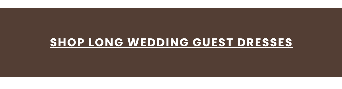 SHOP LONG WEDDING GUEST DRESSES