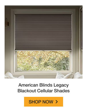 American Blinds Legacy Blackout Cellular Shades | SHOP NOW >