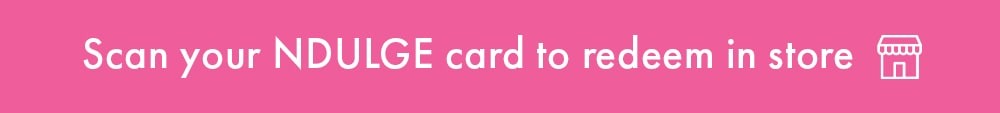 Scan your NDULGE card to redeem in store