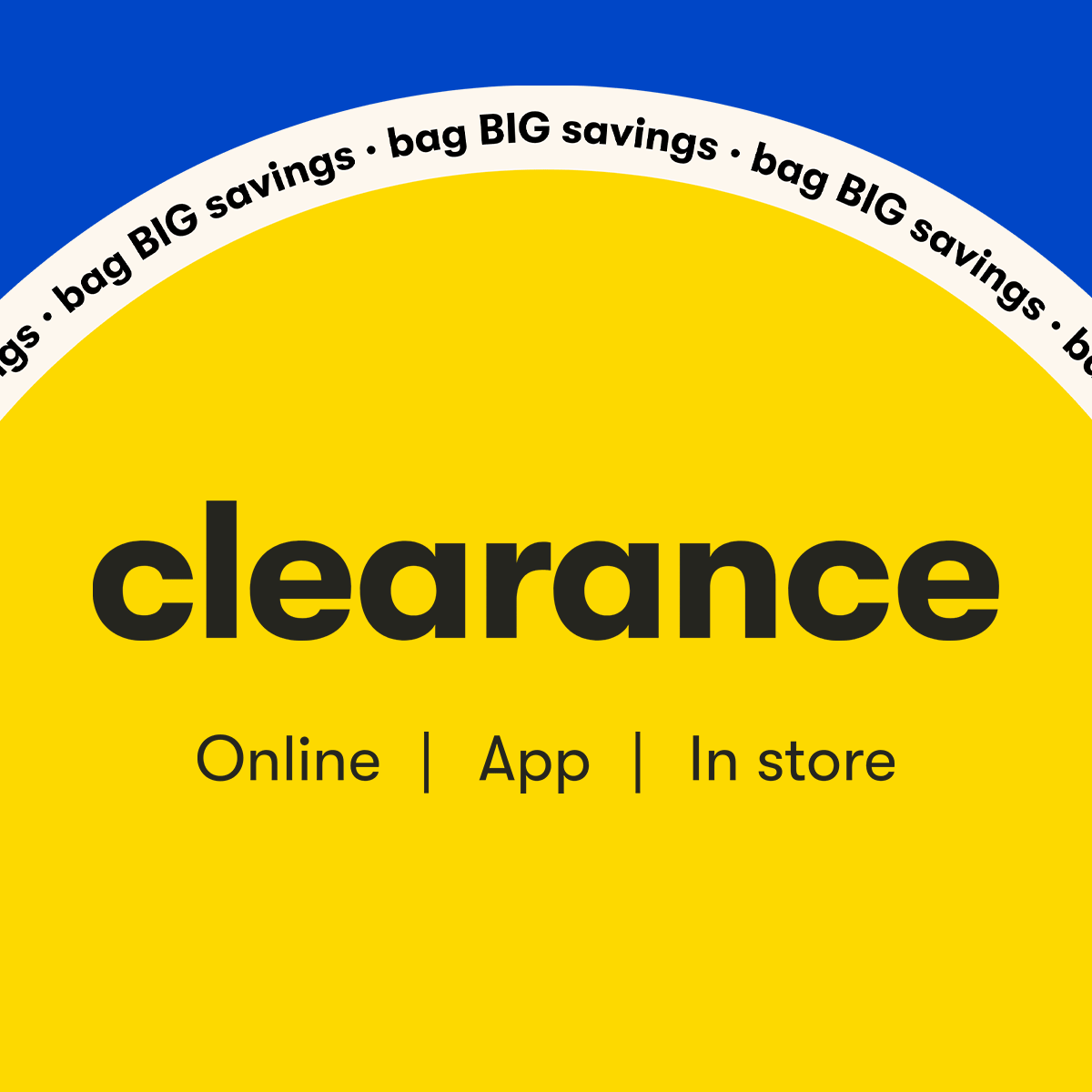 clearance - bag BIG savings - Online | App | In-store