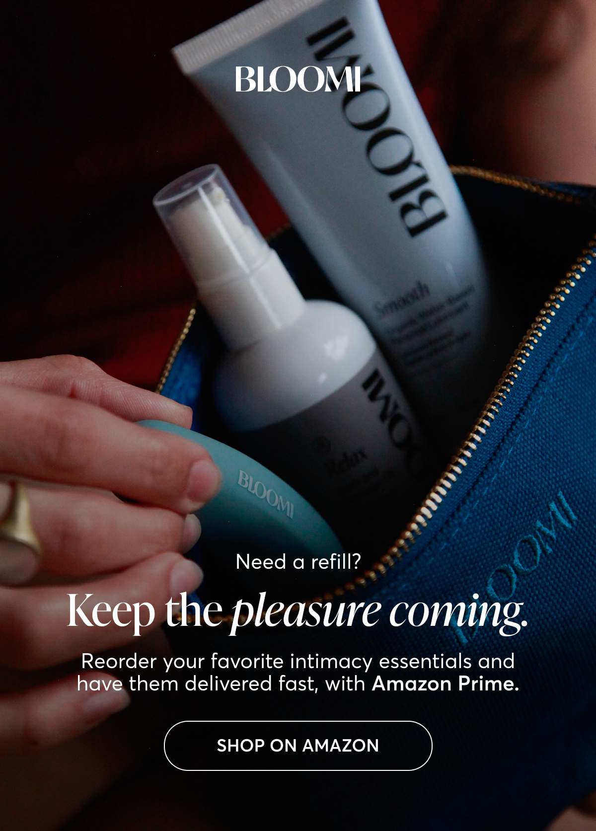 Need a refill? Keep the pleasure coming. Reorder your favorite intimacy essentials and have them delivered fast, with Amazon Prime.