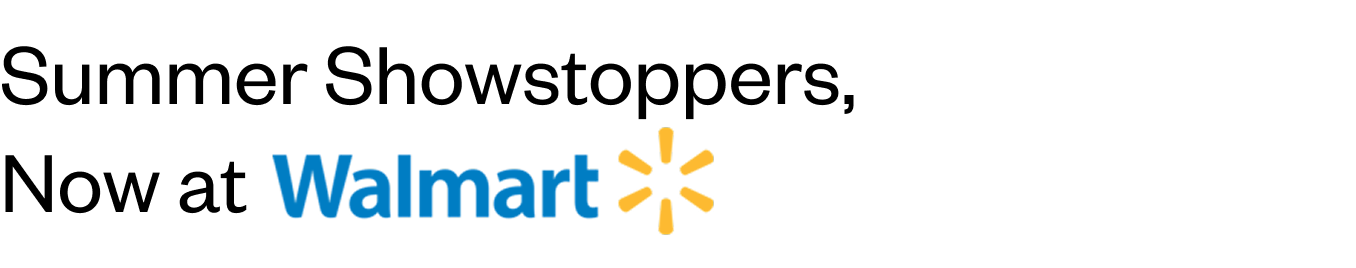 Summer Showstoppers Now at Walmart.