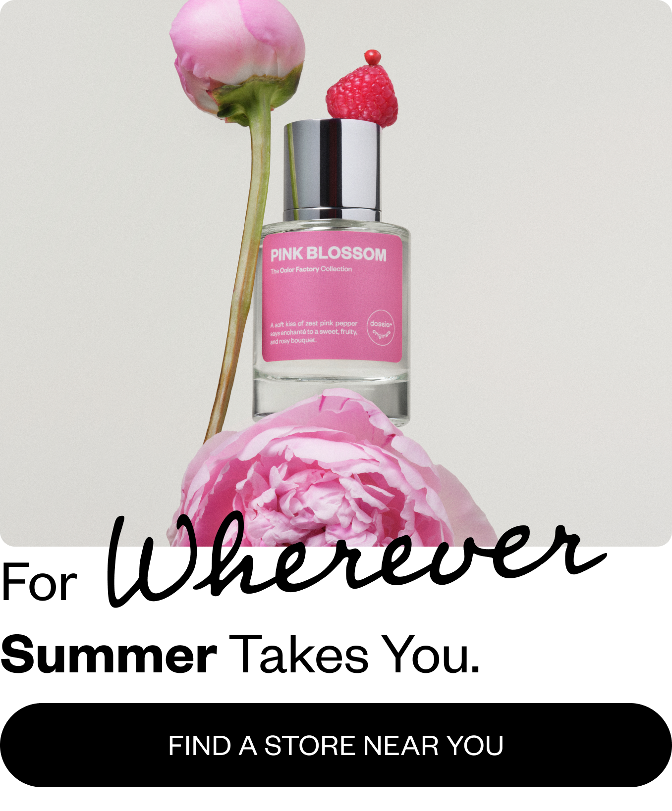 For wherever Summer Takes You. Find a store near you.