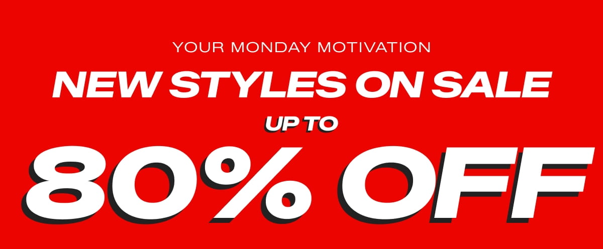 YOUR MONDAY MOTIVATION NEW STYLES ON SALE UP TO 80% OFF