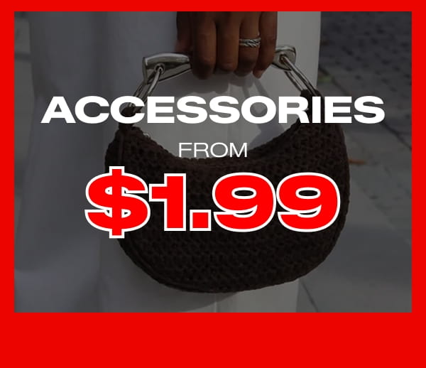 SHOP ACCESSORIES FROM $1.99