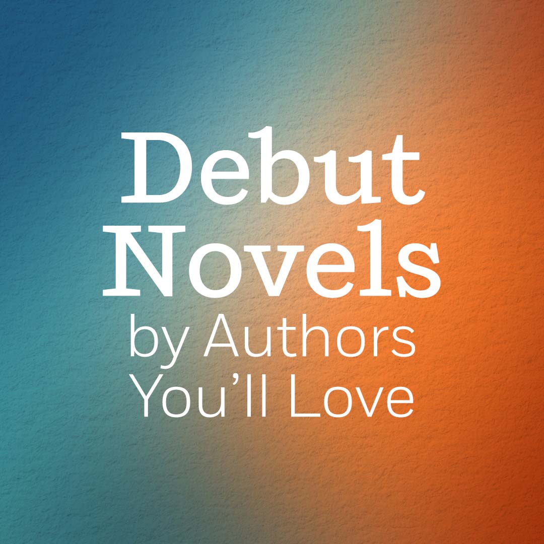 Debut Novels by Authors You’ll Love