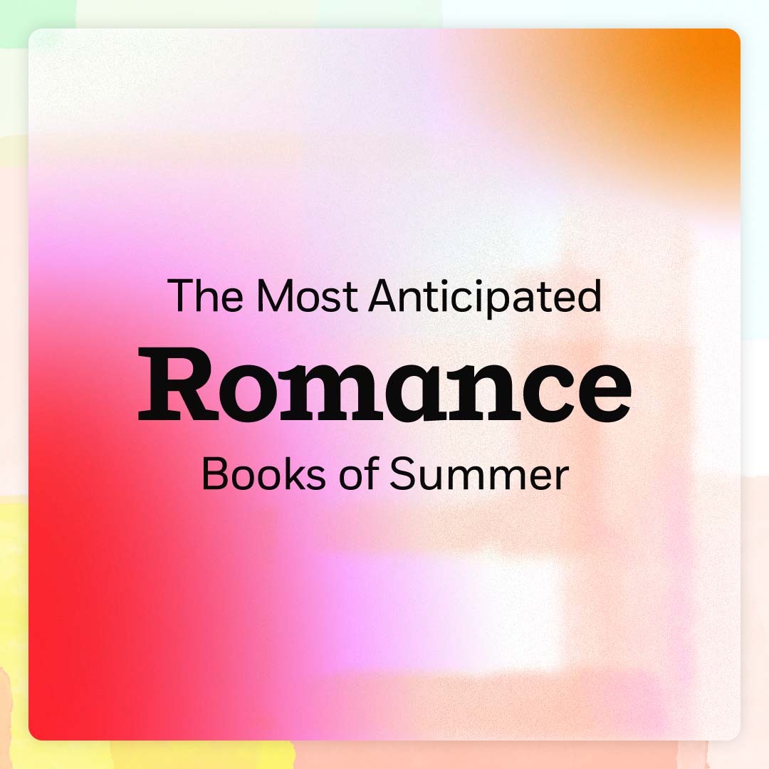 The Most Anticipated Romance Books of Summer