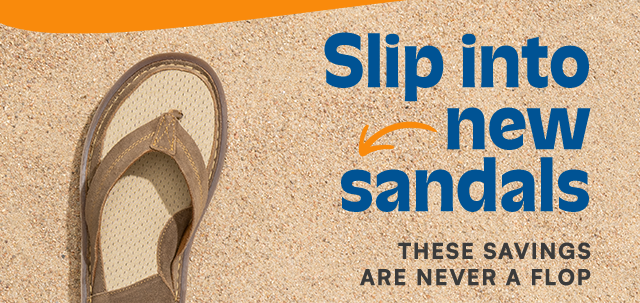 Slip into new sandals. These savings are never a flop.