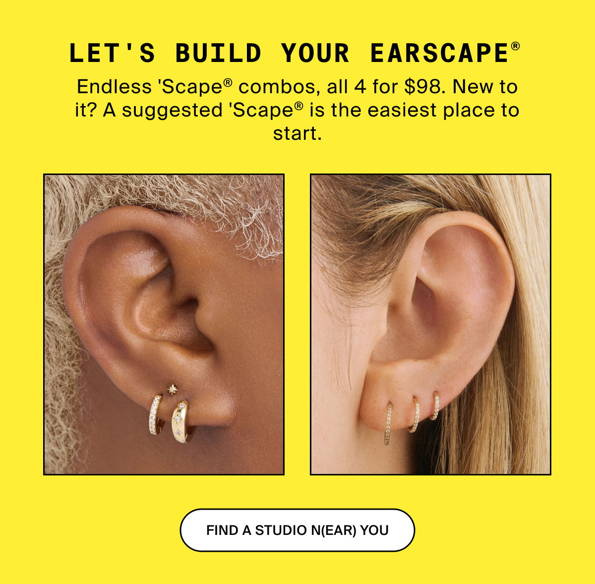 LET'S BUILD YOUR EARSCAPE® - Endless 'Scape® combos, all 4 for $98. New to it? A suggested 'Scape® is the easiest place to start. FIND A STUDIO N(EAR) YOU