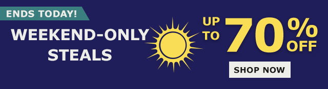 Weekend-Only Steals | Up to 70% OFF