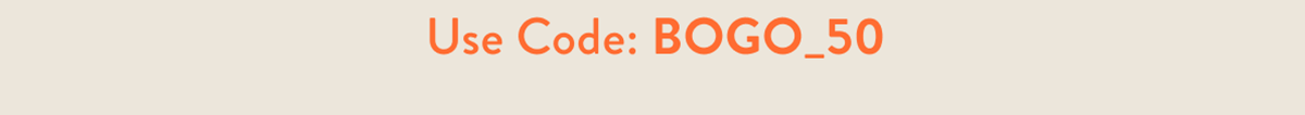 USE CODE: BOGO_50