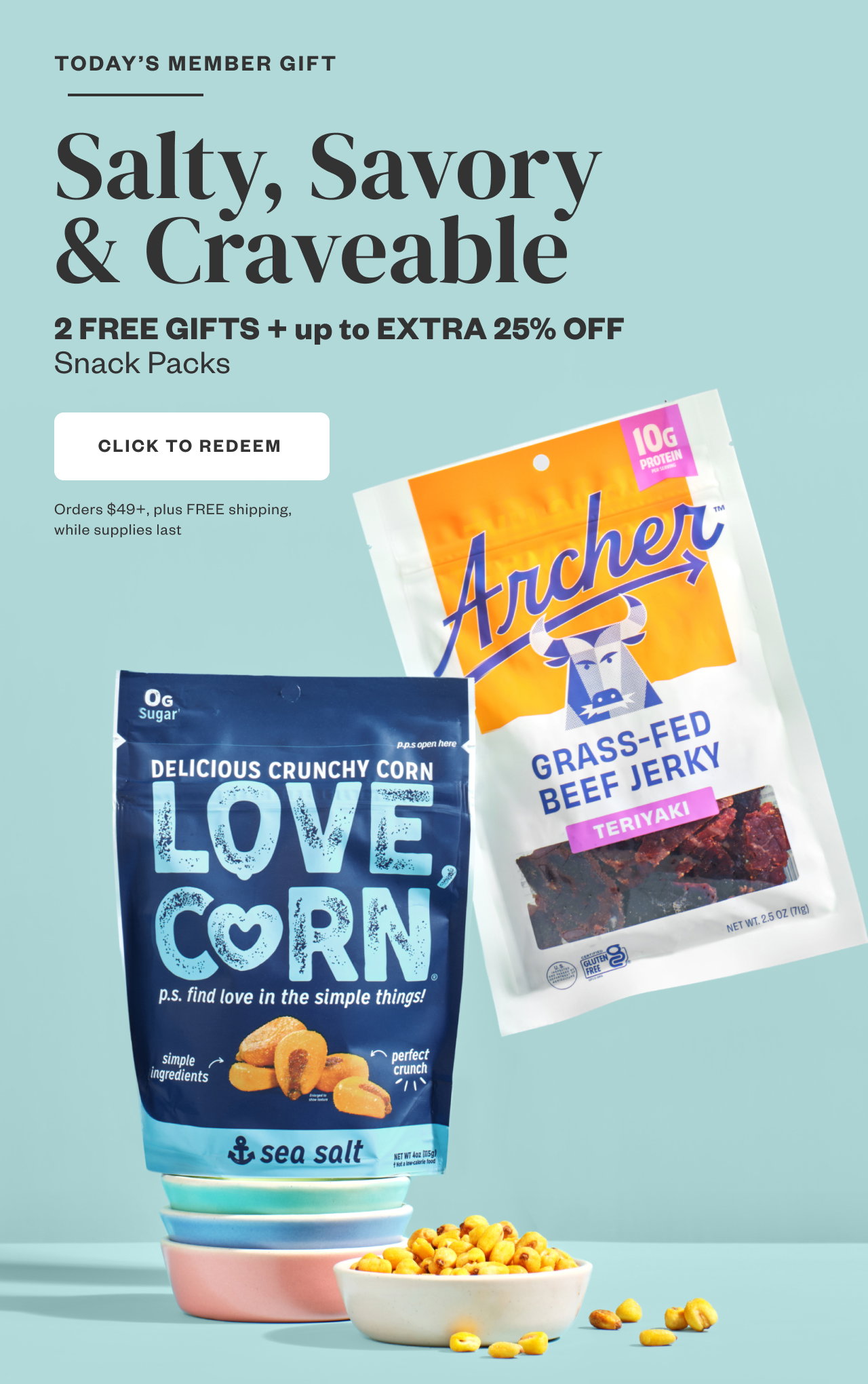 Salty, Savory + Craveable. Click to Redeem.