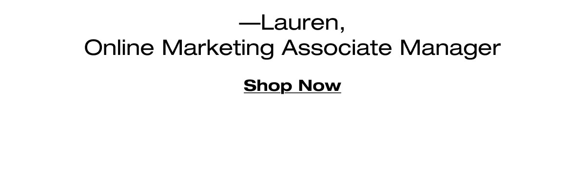 —Lauren, Online Marketing Associate Manager