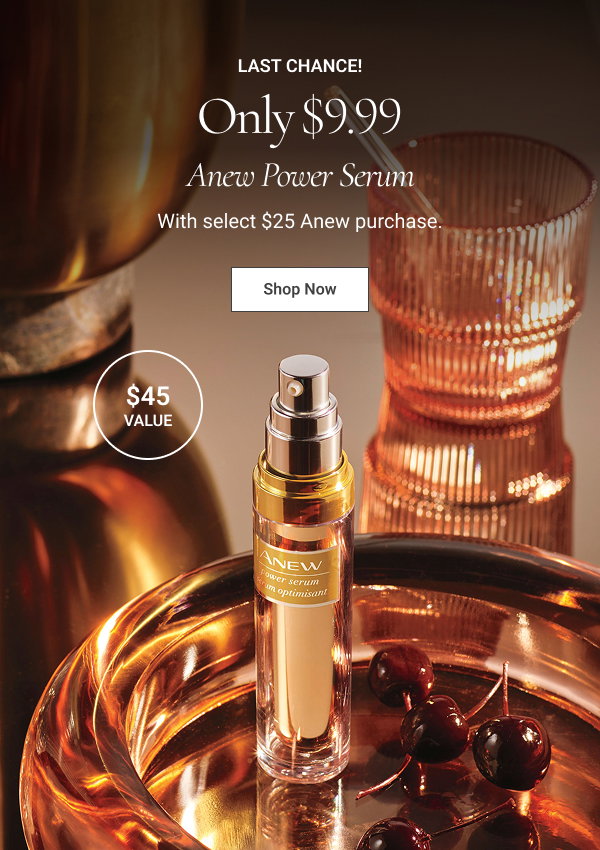 Last Chance! Gimme the Power Shot Anew Power Serum Only $9.99 With select $25 Anew purchase. $45 value. 