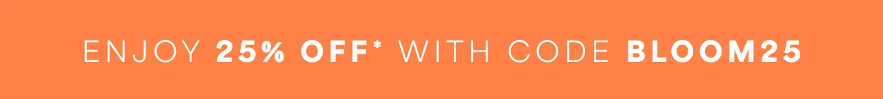 Enjoy 25% Off With Code BLOOM25