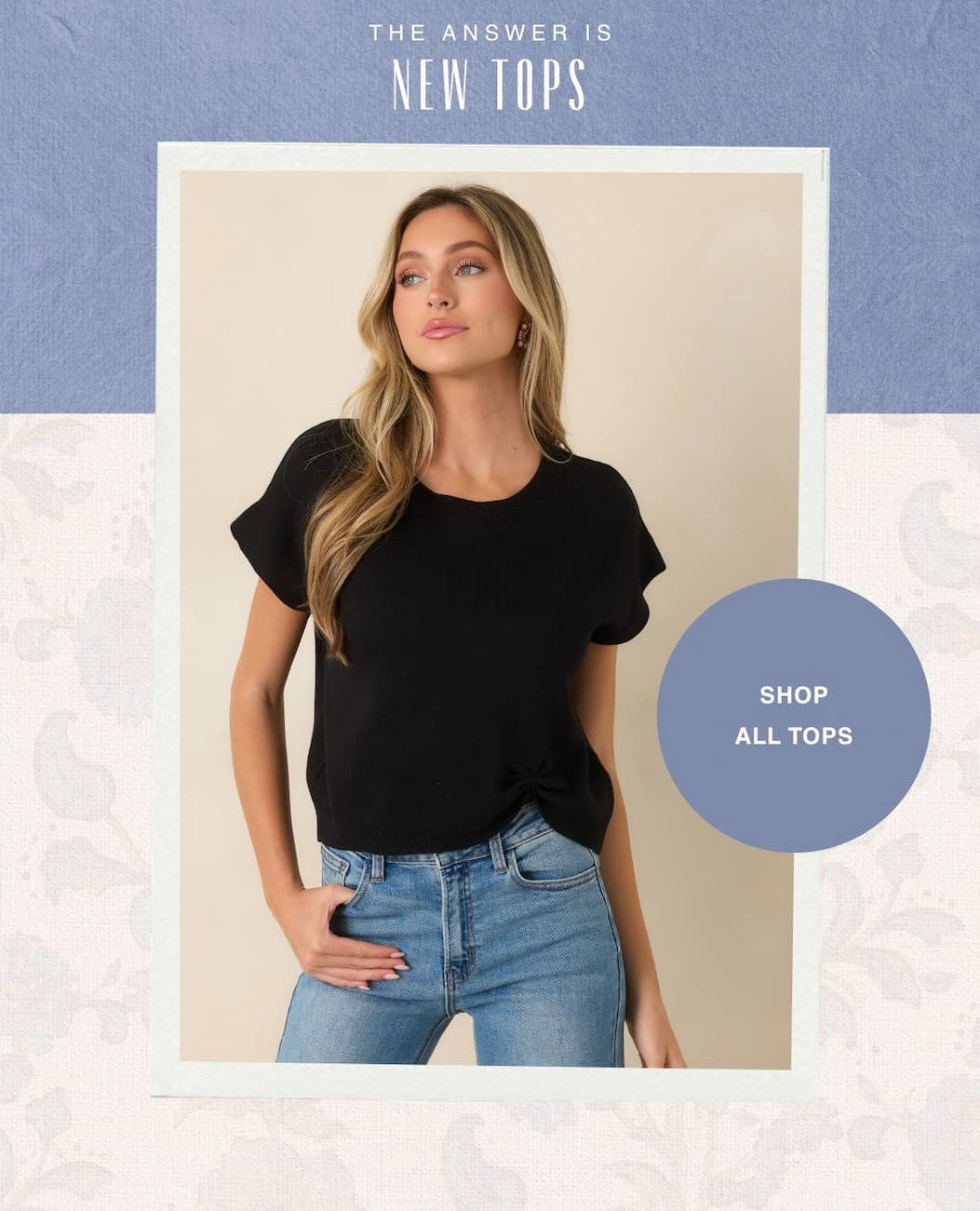 "The answer is new tops. Shop All Tops."