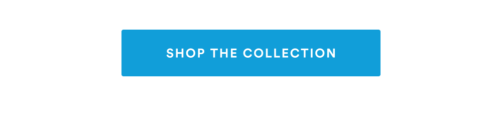 [SHOP THE COLLECTION]