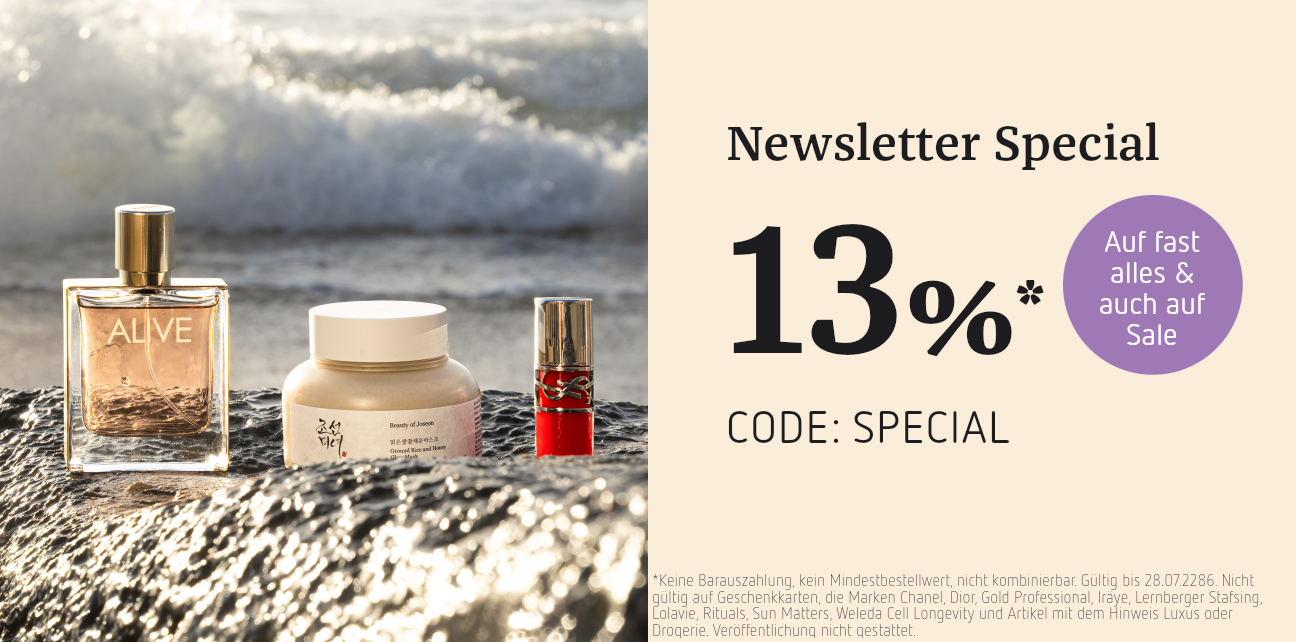 13% mit dem code: SPECIAL. Einlösbar bis 28.07.26. Nicht auf Geschenkkarten, Chanel, Dior, Gold Professional, Iräye, Lernberger Stafsing, Lolavie, Rituals, Sun matters, Weleda Cell Longevity und Artikel mit dem Hinweis Luxus oder Drogerie. 