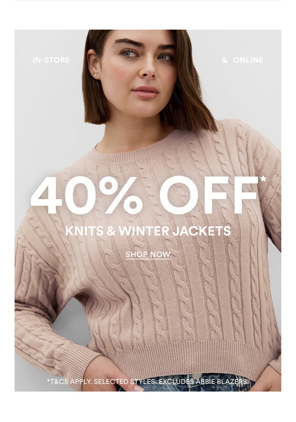 Shop 40% Off* Knits & Winter Jackets