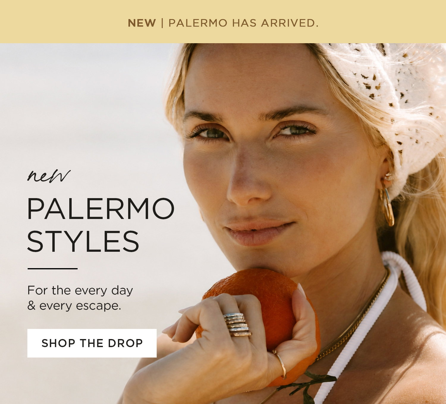 NEW | PALERMO HAS ARRIVED. | new PALERMO STYLES | For the every day & every escape. | SHOP THE DROP