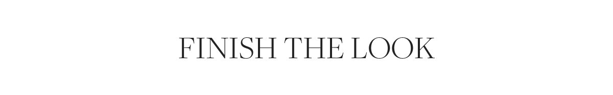 Finish the look
