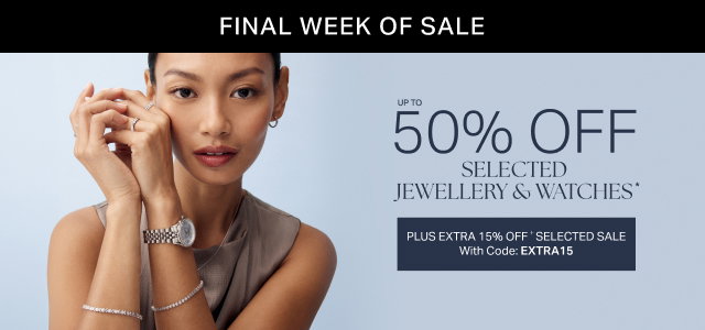 UP TO 50% OFF SELECTED JEWELLERY & WATCHES + EXTRA 15% OFF