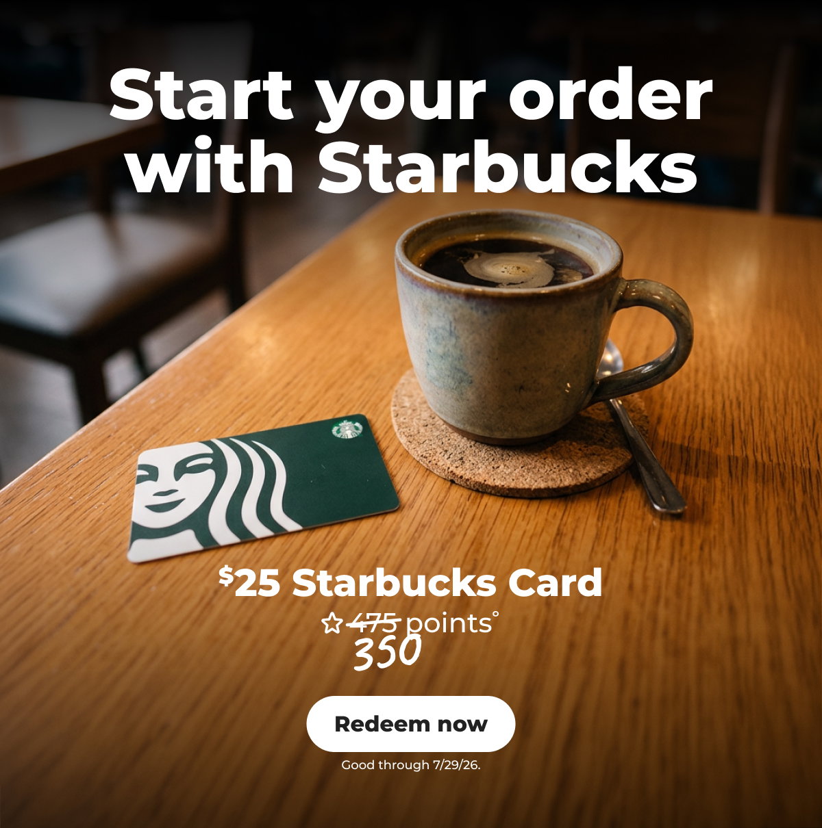 $25 Starbucks Card (with 350 points°) - Redeem now