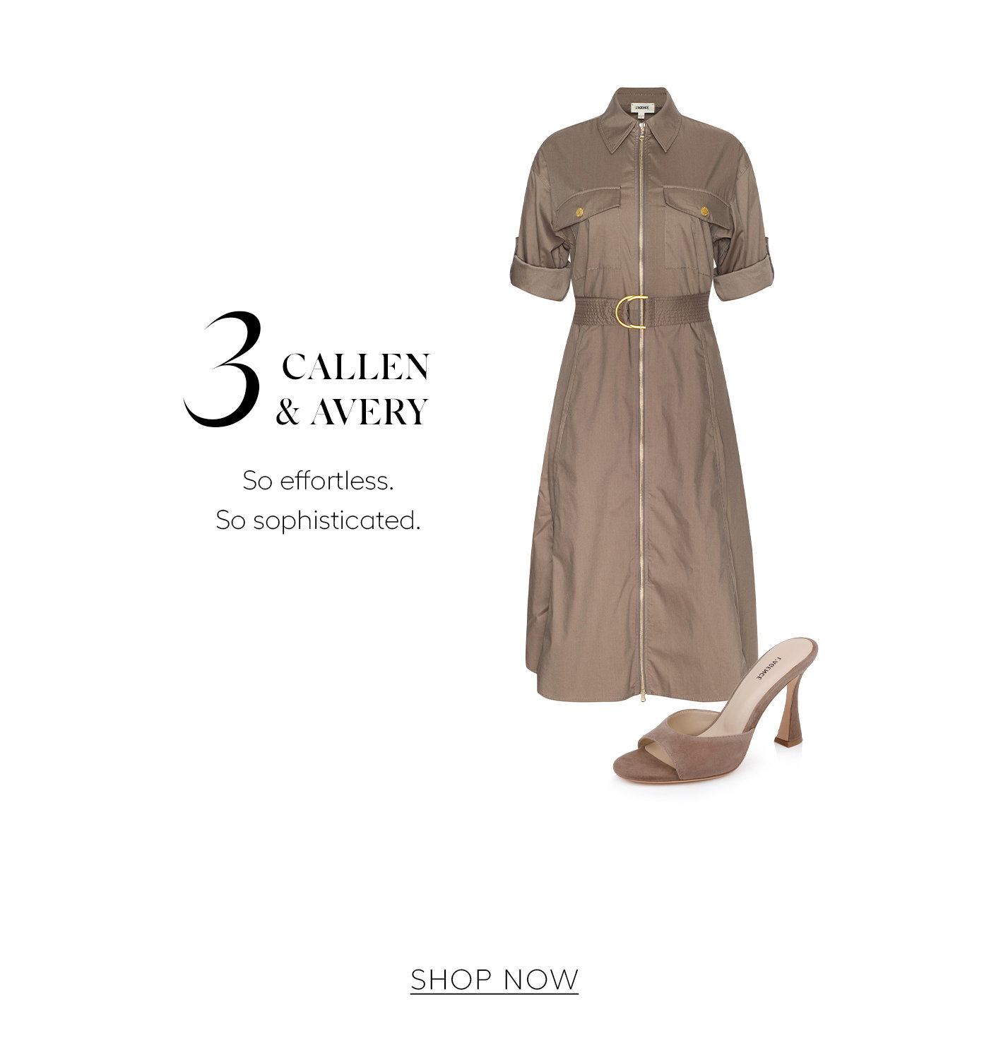 CALLEN & AVERY So effortless. So sophisticated. SHOP NOW