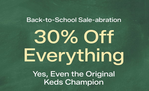 A green chalkboard-style background says Back-to-School Sale-abration. 30% Off Everything. Yes, Even the Original Keds Champion. Exclusions apply. Use code GEARUP Shop All | Shop Keds Champion