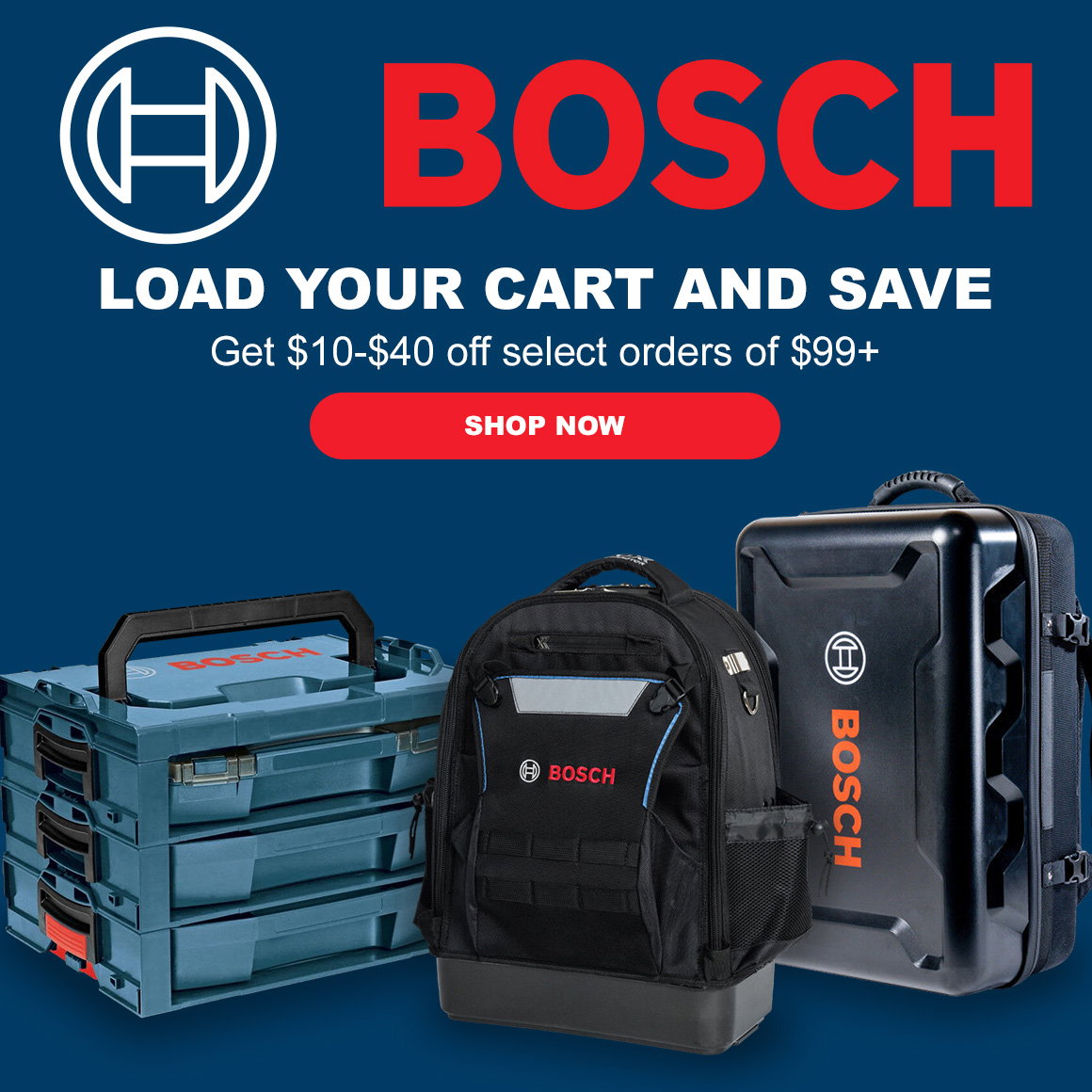 BOSCH | LOAD YOUR CART AND SAVE | Get $10-$40 off select orders of $99+ | Shop Now