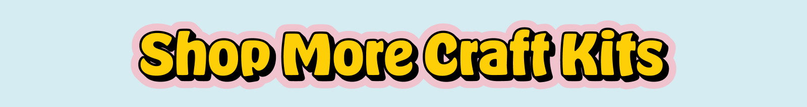 Shop More Craft Kits