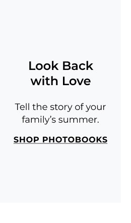 Look Back with Love - Tell the story of your family’s summer.
