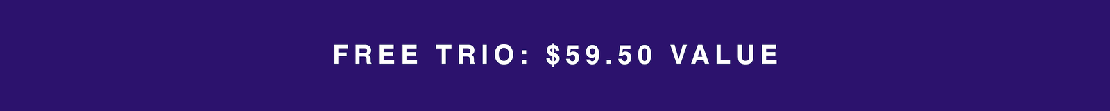 free trio: $59.50 value