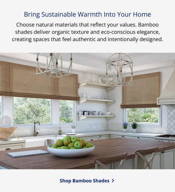 Bring Sustainable Warmth Into Your Home | Choose natural materials that reflect your values. Bamboo shades deliver organic texture and eco-conscious elegance, creating spaces that feel authentic and intentionally designed. | SHOP BAMBOO SHADES >