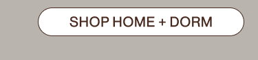 SHOP HOME + DORM
