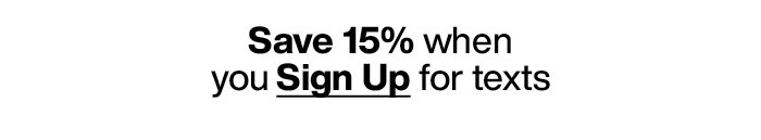 Sign up for Texts and get 15% Off Your Order!