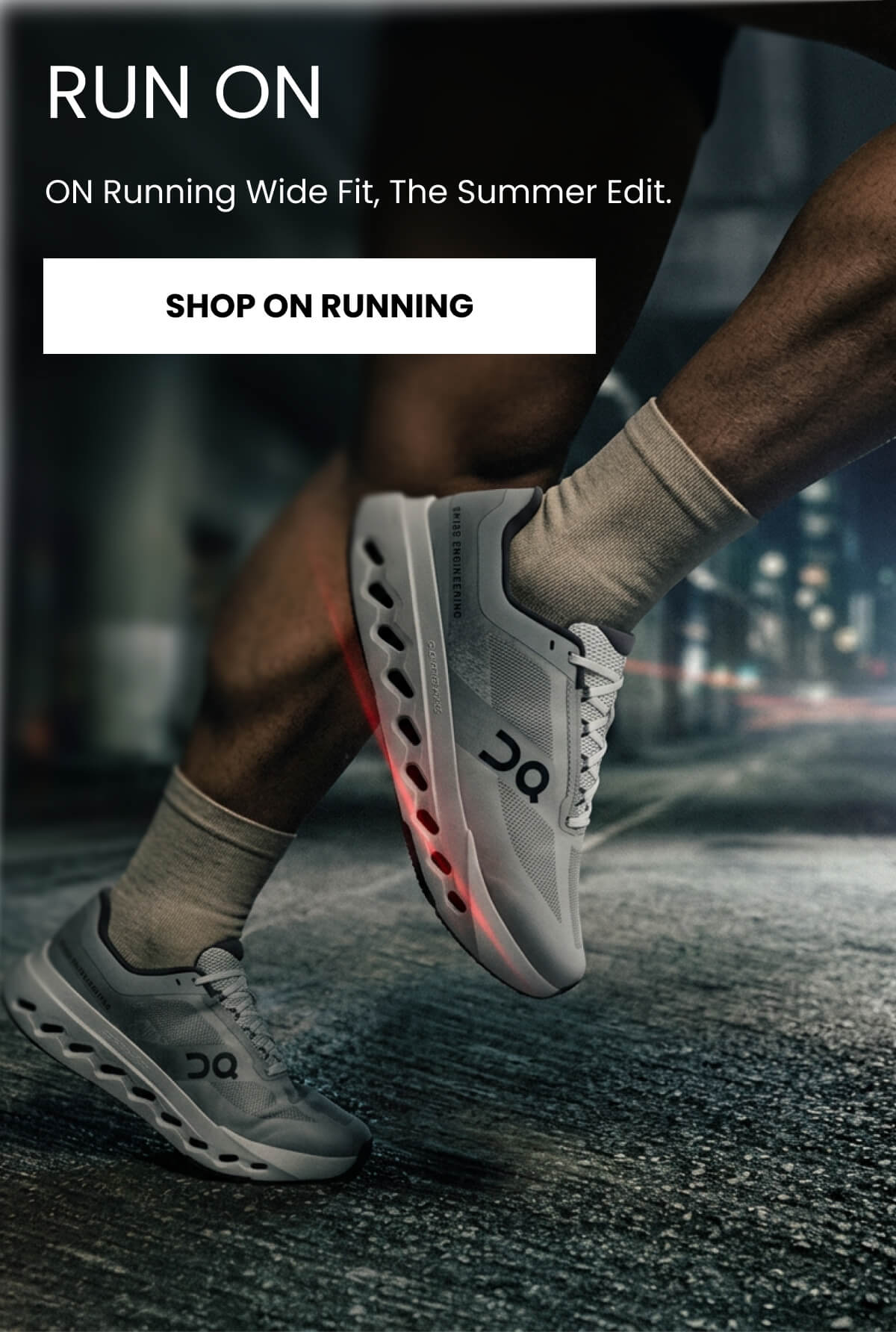 RUN ON. ON Running Wide Fit, The Summer Edit. [SHOP ON RUNNING]