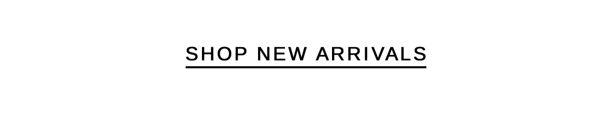 SHOP NEW ARRIVALS